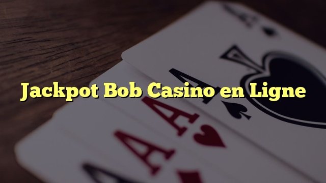 Explorez bob jackpot casino
